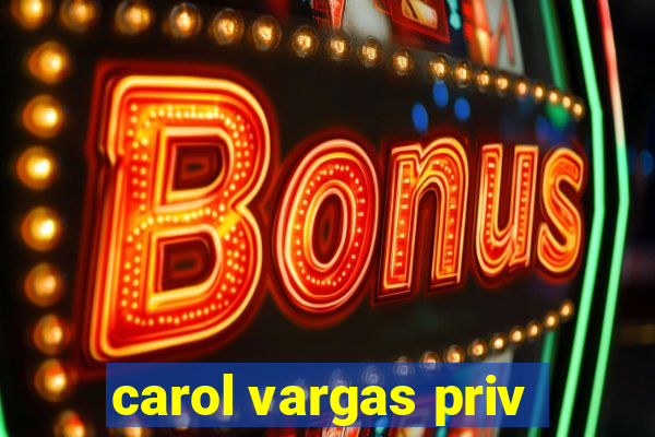 carol vargas priv